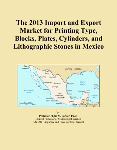 The 2013 Import and Export Market for Printing Type, Blocks, Plates, Cylinders, and Lithographic Stones in Mexico