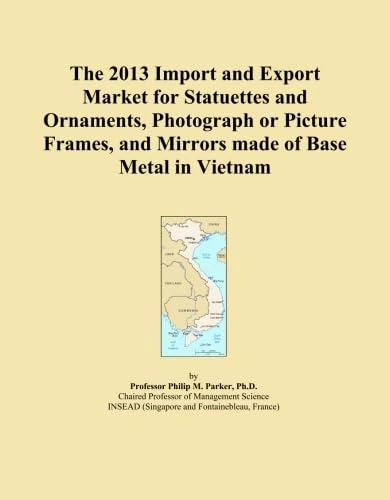 The 2013 Import and Export Market for Statuettes and Ornaments, Photograph or Picture Frames, and Mirrors made of Base Metal in Vietnam