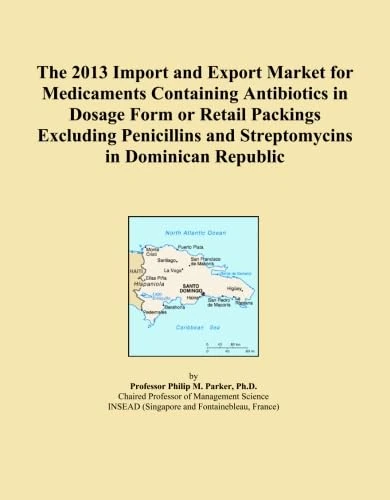 The 2013 Import and Export Market for Medicaments Containing Antibiotics in Dosage Form or Retail Packings Excluding Penicillins and Streptomycins in Dominican Republic