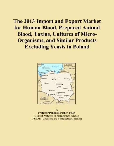 The 2013 Import and Export Market for Human Blood, Prepared Animal Blood, Toxins, Cultures of Micro-Organisms, and Similar Products Excluding Yeasts in Poland
