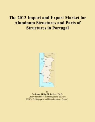 The 2013 Import and Export Market for Aluminum Structures and Parts of Structures in Portugal