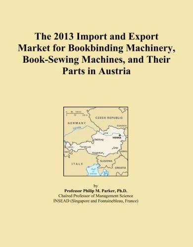 The 2013 Import and Export Market for Bookbinding Machinery, Book-Sewing Machines, and Their Parts in Austria
