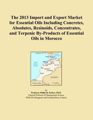The 2013 Import and Export Market for Essential Oils Including Concretes, Absolutes, Resinoids, Concentrates, and Terpenic By-Products of Essential Oils in Morocco