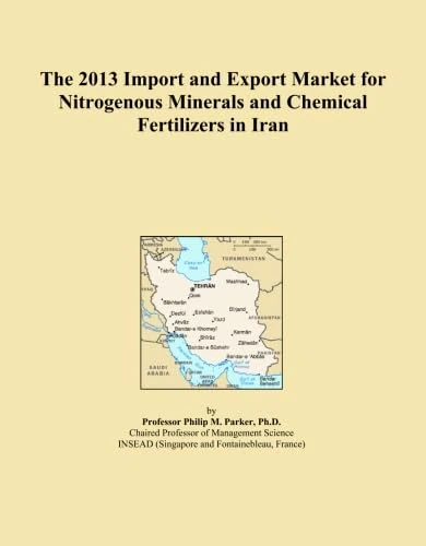 The 2013 Import and Export Market for Nitrogenous Minerals and Chemical Fertilizers in Iran