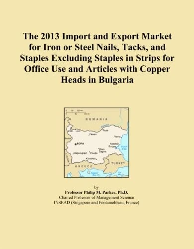 The 2013 Import and Export Market for Iron or Steel Nails, Tacks, and Staples Excluding Staples in Strips for Office Use and Articles with Copper Heads in Bulgaria