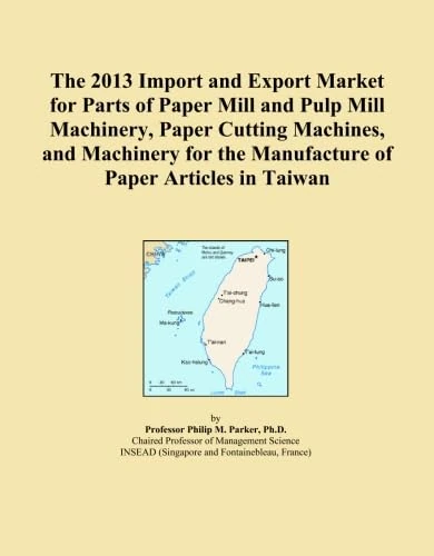 The 2013 Import and Export Market for Parts of Paper Mill and Pulp Mill Machinery, Paper Cutting Machines, and Machinery for the Manufacture of Paper Articles in Taiwan