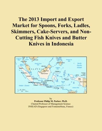The 2013 Import and Export Market for Spoons, Forks, Ladles, Skimmers, Cake-Servers, and Non-Cutting Fish Knives and Butter Knives in Indonesia