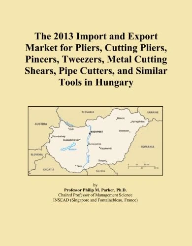 The 2013 Import and Export Market for Pliers, Cutting Pliers, Pincers, Tweezers, Metal Cutting Shears, Pipe Cutters, and Similar Tools in Hungary