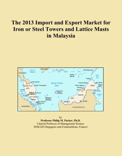 The 2013 Import and Export Market for Iron or Steel Towers and Lattice Masts in Malaysia