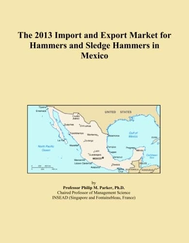The 2013 Import and Export Market for Hammers and Sledge Hammers in Mexico