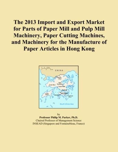 The 2013 Import and Export Market for Parts of Paper Mill and Pulp Mill Machinery, Paper Cutting Machines, and Machinery for the Manufacture of Paper Articles in Hong Kong