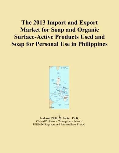 The 2013 Import and Export Market for Soap and Organic Surface-Active Products Used and Soap for Personal Use in Philippines