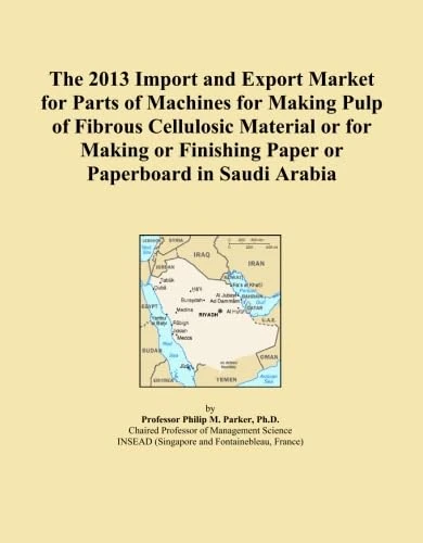 The 2013 Import and Export Market for Parts of Machines for Making Pulp of Fibrous Cellulosic Material or for Making or Finishing Paper or Paperboard in Saudi Arabia