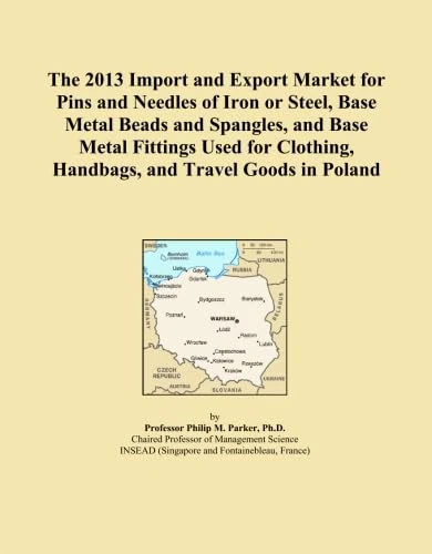 The 2013 Import and Export Market for Pins and Needles of Iron or Steel, Base Metal Beads and Spangles, and Base Metal Fittings Used for Clothing, Handbags, and Travel Goods in Poland