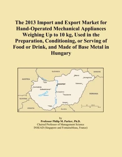 The 2013 Import and Export Market for Hand-Operated Mechanical Appliances Weighing Up to 10 kg, Used in the Preparation, Conditioning, or Serving of Food or Drink, and Made of Base Metal in Hungary