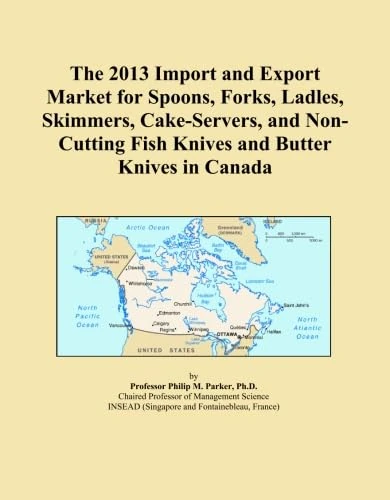 The 2013 Import and Export Market for Spoons, Forks, Ladles, Skimmers, Cake-Servers, and Non-Cutting Fish Knives and Butter Knives in Canada