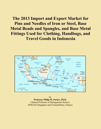 The 2013 Import and Export Market for Pins and Needles of Iron or Steel, Base Metal Beads and Spangles, and Base Metal Fittings Used for Clothing, Handbags, and Travel Goods in Indonesia