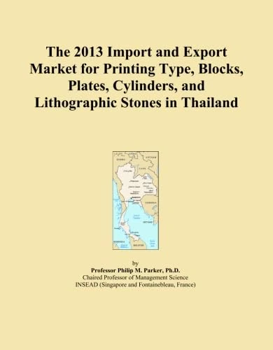 The 2013 Import and Export Market for Printing Type, Blocks, Plates, Cylinders, and Lithographic Stones in Thailand