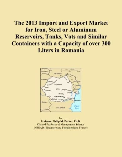 The 2013 Import and Export Market for Iron, Steel or Aluminum Reservoirs, Tanks, Vats and Similar Containers with a Capacity of over 300 Liters in Romania