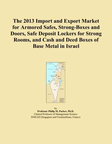 The 2013 Import and Export Market for Armored Safes, Strong-Boxes and Doors, Safe Deposit Lockers for Strong Rooms, and Cash and Deed Boxes of Base Metal in Israel