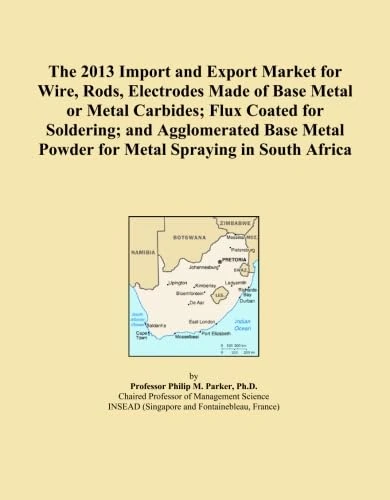 The 2013 Import and Export Market for Wire, Rods, Electrodes Made of Base Metal or Metal Carbides; Flux Coated for Soldering; and Agglomerated Base Metal Powder for Metal Spraying in South Africa