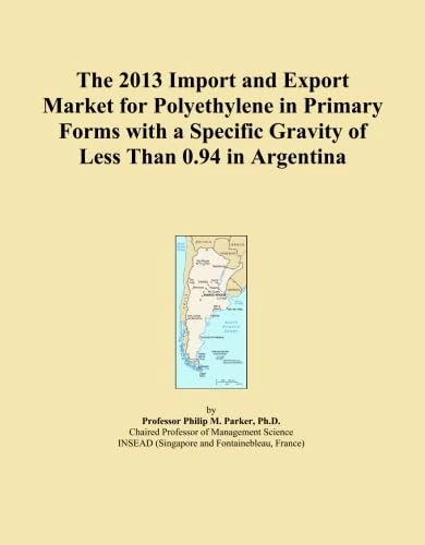 The 2013 Import and Export Market for Polyethylene in Primary Forms with a Specific Gravity of Less Than 0.94 in Argentina