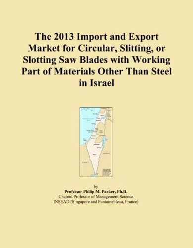 The 2013 Import and Export Market for Circular, Slitting, or Slotting Saw Blades with Working Part of Materials Other Than Steel in Israel