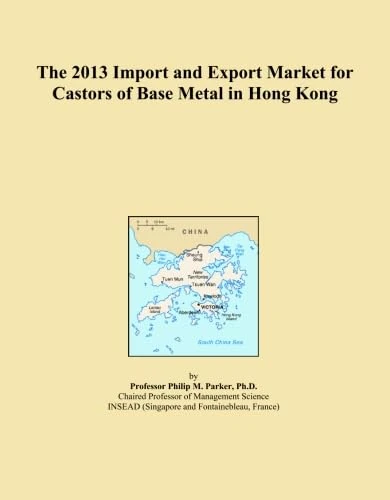 The 2013 Import and Export Market for Castors of Base Metal in Hong Kong