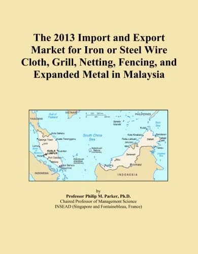 The 2013 Import and Export Market for Iron or Steel Wire Cloth, Grill, Netting, Fencing, and Expanded Metal in Malaysia