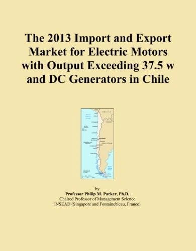 The 2013 Import and Export Market for Electric Motors with Output Exceeding 37.5 w and DC Generators in Chile