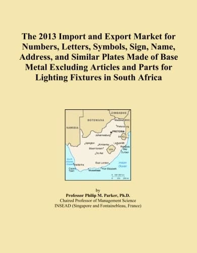 The 2013 Import and Export Market for Numbers, Letters, Symbols, Sign, Name, Address, and Similar Plates Made of Base Metal Excluding Articles and Parts for Lighting Fixtures in South Africa