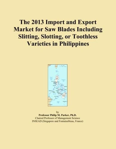 The 2013 Import and Export Market for Saw Blades Including Slitting, Slotting, or Toothless Varieties in Philippines