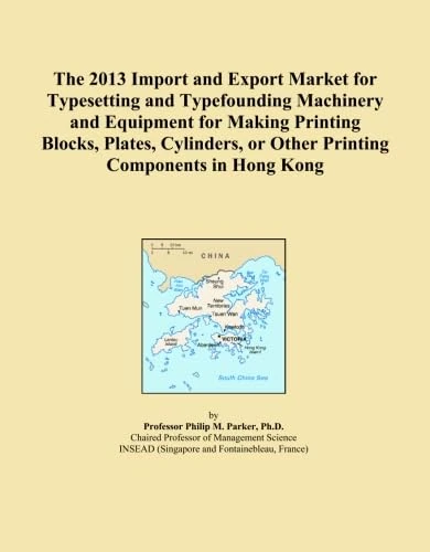 The 2013 Import and Export Market for Typesetting and Typefounding Machinery and Equipment for Making Printing Blocks, Plates, Cylinders, or Other Printing Components in Hong Kong