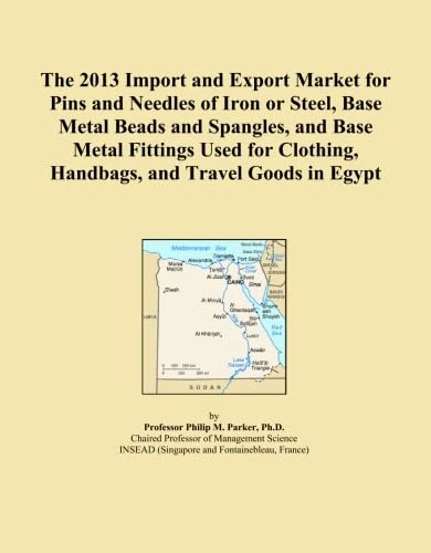 The 2013 Import and Export Market for Pins and Needles of Iron or Steel, Base Metal Beads and Spangles, and Base Metal Fittings Used for Clothing, Handbags, and Travel Goods in Egypt