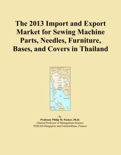 The 2013 Import and Export Market for Sewing Machine Parts, Needles, Furniture, Bases, and Covers in Thailand