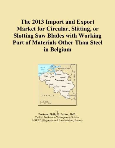 The 2013 Import and Export Market for Circular, Slitting, or Slotting Saw Blades with Working Part of Materials Other Than Steel in Belgium
