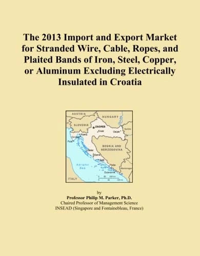 The 2013 Import and Export Market for Stranded Wire, Cable, Ropes, and Plaited Bands of Iron, Steel, Copper, or Aluminum Excluding Electrically Insulated in Croatia