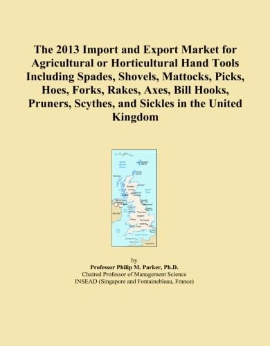 The 2013 Import and Export Market for Agricultural or Horticultural Hand Tools Including Spades, Shovels, Mattocks, Picks, Hoes, Forks, Rakes, Axes, ... Scythes, and Sickles in the United Kingdom