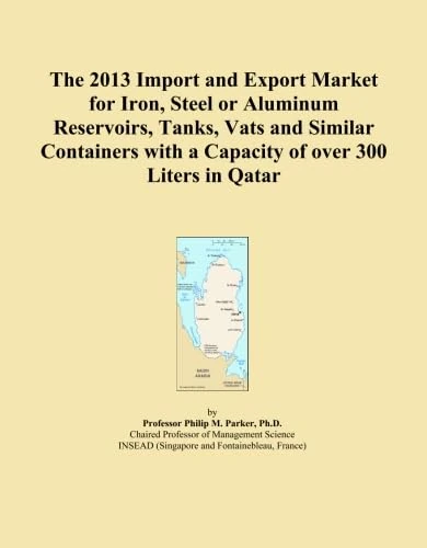 The 2013 Import and Export Market for Iron, Steel or Aluminum Reservoirs, Tanks, Vats and Similar Containers with a Capacity of over 300 Liters in Qatar