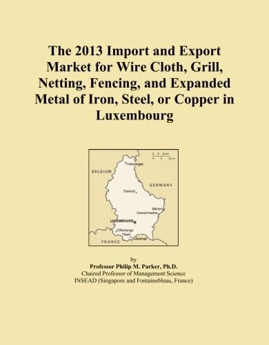 The 2013 Import and Export Market for Wire Cloth, Grill, Netting, Fencing, and Expanded Metal of Iron, Steel, or Copper in Luxembourg