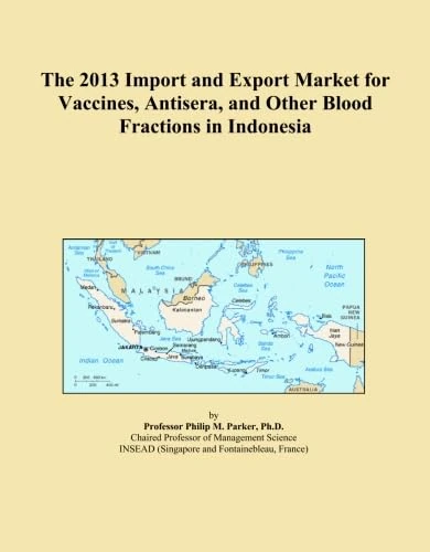 The 2013 Import and Export Market for Vaccines, Antisera, and Other Blood Fractions in Indonesia