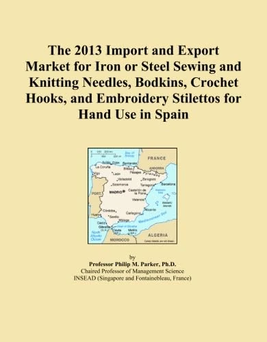 The 2013 Import and Export Market for Iron or Steel Sewing and Knitting Needles, Bodkins, Crochet Hooks, and Embroidery Stilettos for Hand Use in Spain