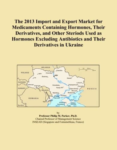 The 2013 Import and Export Market for Medicaments Containing Hormones, Their Derivatives, and Other Steriods Used as Hormones Excluding Antibiotics and Their Derivatives in Ukraine