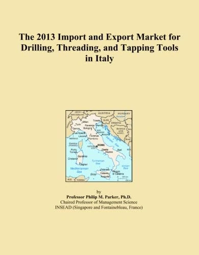 The 2013 Import and Export Market for Drilling, Threading, and Tapping Tools in Italy