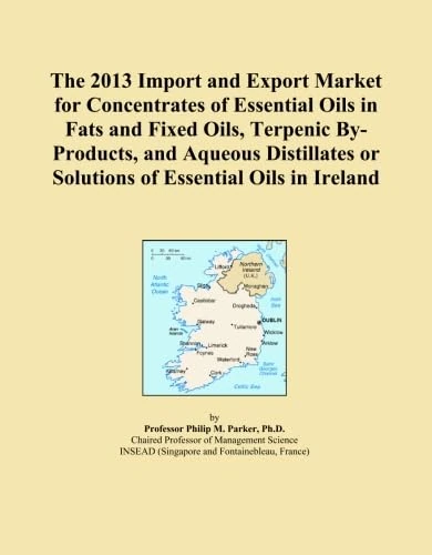 The 2013 Import and Export Market for Concentrates of Essential Oils in Fats and Fixed Oils, Terpenic By-Products, and Aqueous Distillates or Solutions of Essential Oils in Ireland