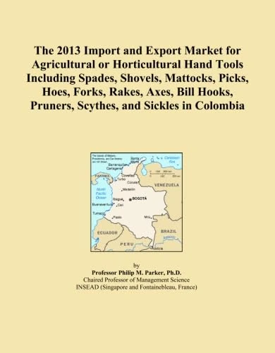 The 2013 Import and Export Market for Agricultural or Horticultural Hand Tools Including Spades, Shovels, Mattocks, Picks, Hoes, Forks, Rakes, Axes, ... Pruners, Scythes, and Sickles in Colombia