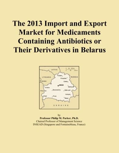 The 2013 Import and Export Market for Medicaments Containing Antibiotics or Their Derivatives in Belarus