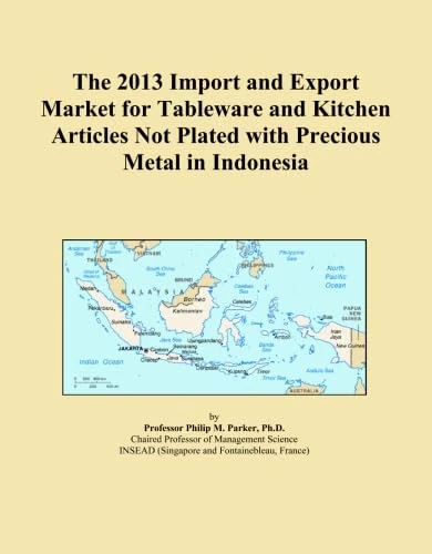 The 2013 Import and Export Market for Tableware and Kitchen Articles Not Plated with Precious Metal in Indonesia