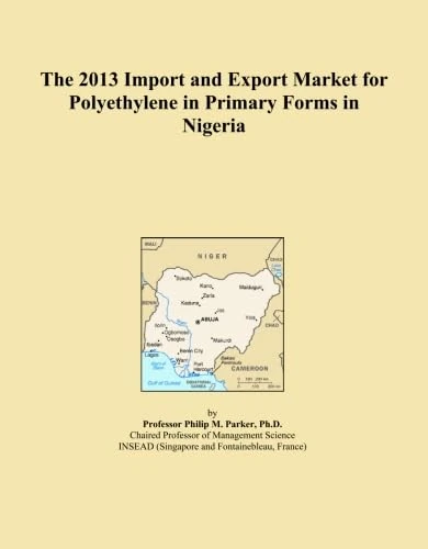 The 2013 Import and Export Market for Polyethylene in Primary Forms in Nigeria