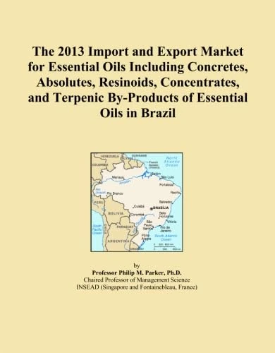 The 2013 Import and Export Market for Essential Oils Including Concretes, Absolutes, Resinoids, Concentrates, and Terpenic By-Products of Essential Oils in Brazil